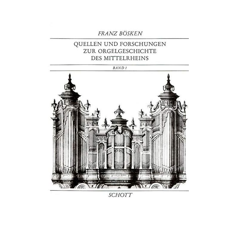 Boesken, Franz - Quellen und Forschungen zur Orgelgeschichte des Mittelrheins Vol. 1