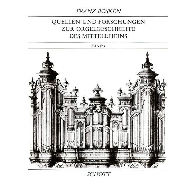 Boesken, Franz - Quellen und Forschungen zur Orgelgeschichte des Mittelrheins Vol. 1