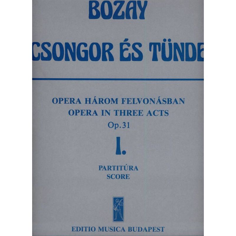 Bozay, Attila - Csongor es Tunde. Opera in 3 acts