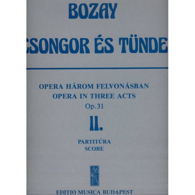 Bozay, Attila - Csongor es Tunde. Opera in 3 acts