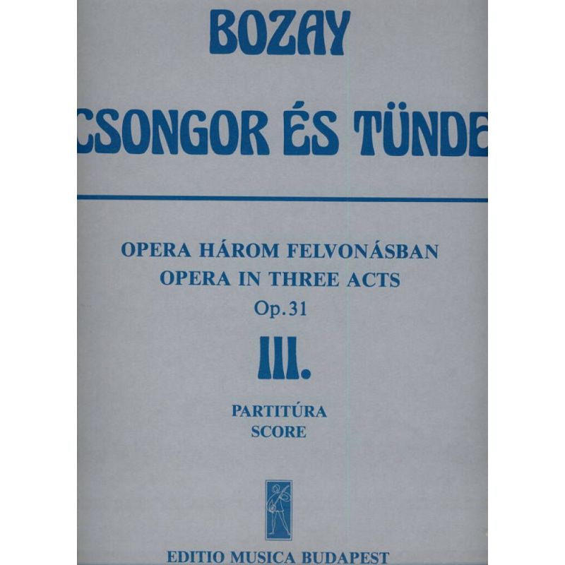 Bozay, Attila - Csongor es Tunde. Opera in 3 acts