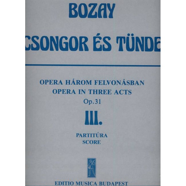 Bozay, Attila - Csongor es Tunde. Opera in 3 acts