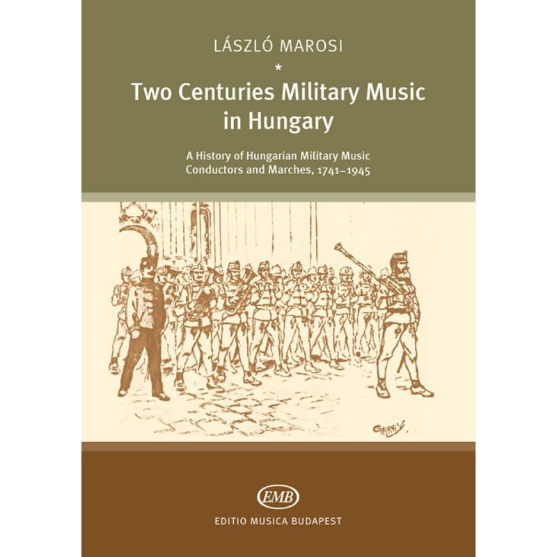 Marosi, Lászó - Two Centuries Military Music in Hungary